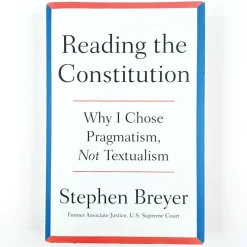 Stephen Breyer: Reading the Constitution